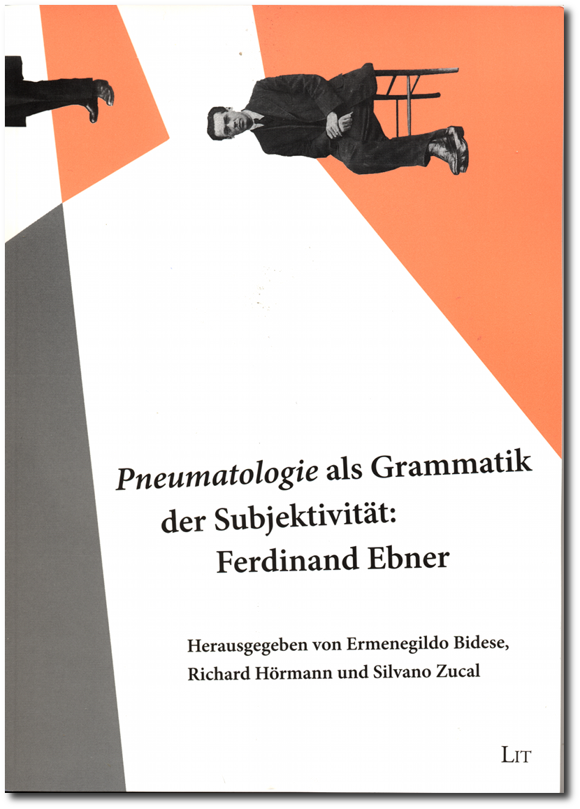 Pneumatologie als Grammatik der Subjektivität. Tagungsband Ferdinand-Ebner-Symposium 2009 Brixen